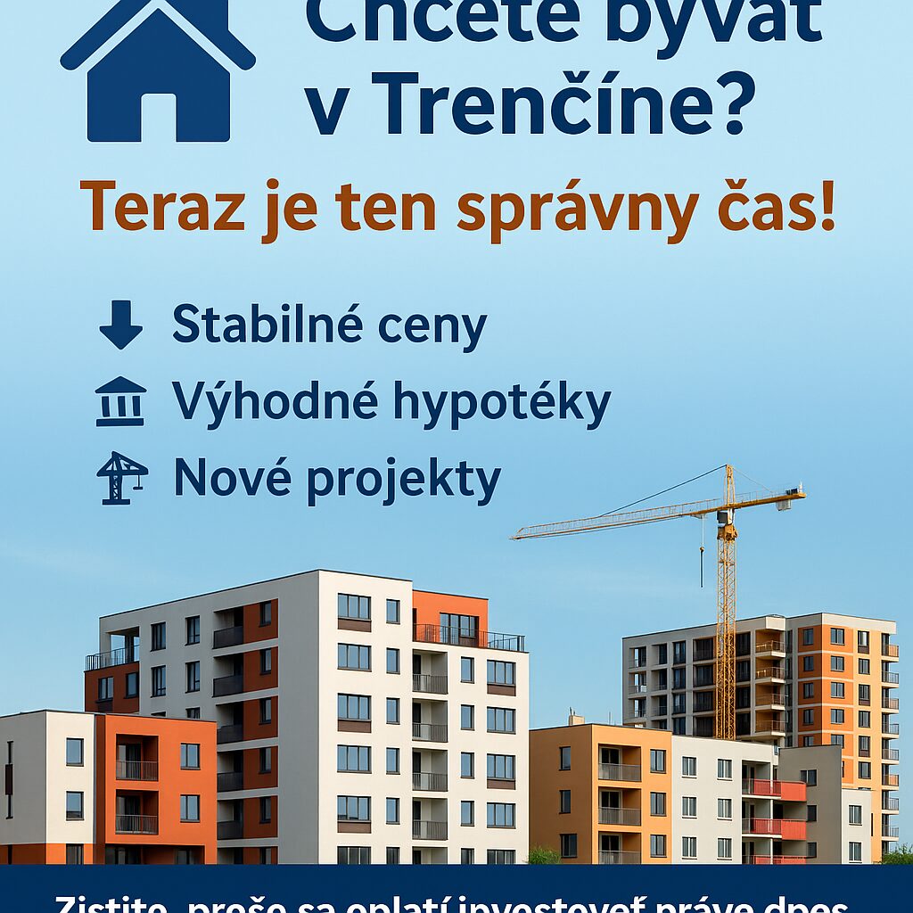 Je teraz ideálny čas na kúpu nehnuteľnosti v Trenčíne? Pozreli sme sa na hypotéky, ceny a dostupnosť bývania