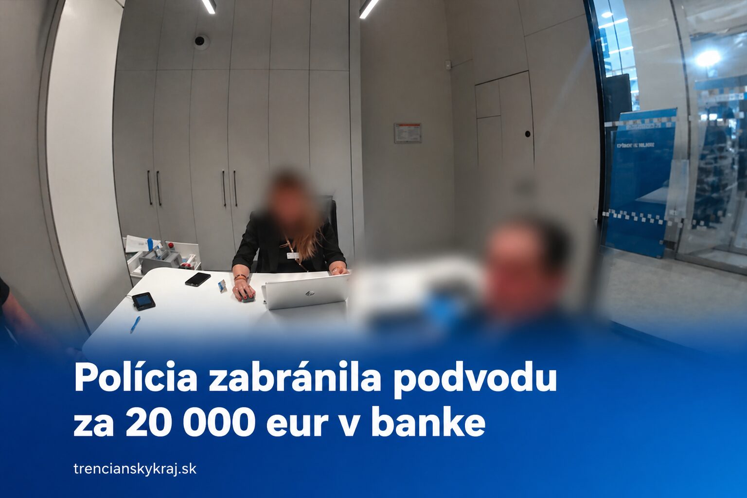 POKUS O PODVOD ZA 20-TISÍC EUR ZASTAVENÝ V POSLEDNEJ CHVÍLI: ROZHODLA VŠÍMAVOSŤ AJ RÝCHLY ZÁSAH POLÍCIE